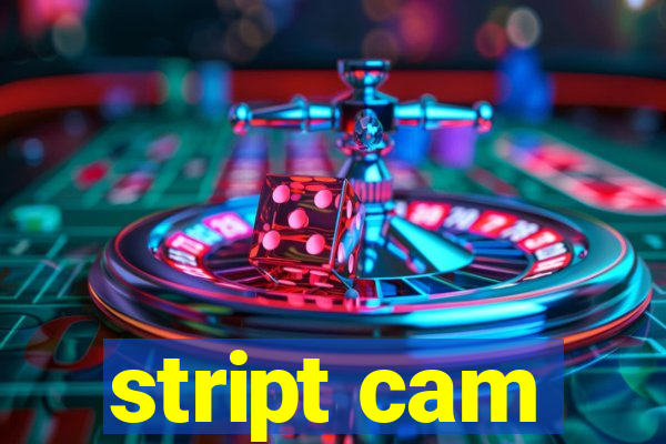 stript cam